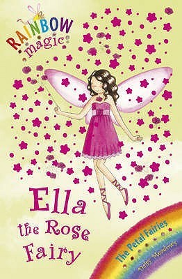 Ella the Rose Fairy: The Petal Fairies Book 7 (Rainbow Magic)