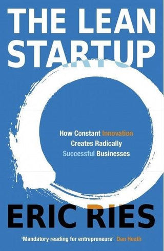 The Lean Startup : How Today's Entrepreneurs Use Continuous Innovation to Create Radically Successful Businesses - Thryft