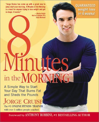 8 Minutes in the Morning: A Simple Way to Start Your Day That Burns Fat and Sheds the Pounds