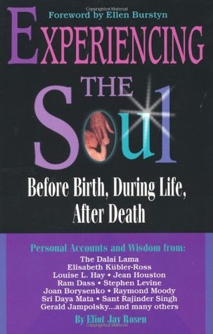 Experiencing the Soul Before Birth, During Life, After Death