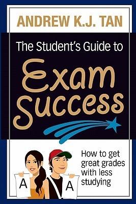 The Student's Guide to Exam Success : How to get great grades with less studying - Thryft