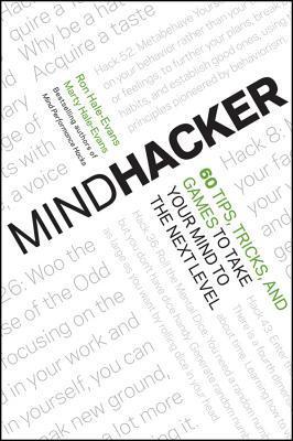 Mindhacker : 60 Tips, Tricks, and Games to Take Your Mind to the Next Level