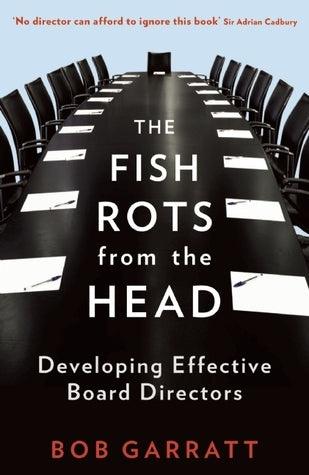 The Fish Rots From The Head : The Crisis in our Boardrooms: Developing the Crucial Skills of the Competent Director - Thryft