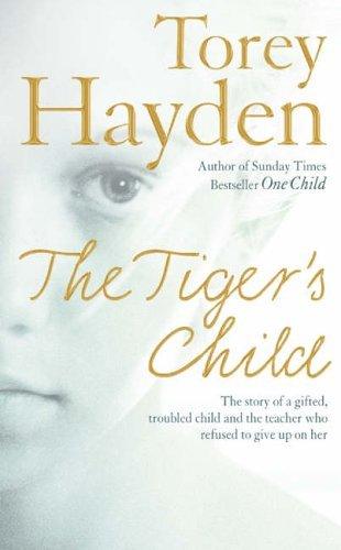 The Tiger's Child : The Story of a Gifted, Troubled Child and the Teacher Who Refused to Give Up on Her - Thryft