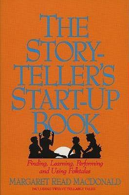 The Storyteller's Start-up Book : Finding, Learning, Performing and Using Folktales Including Twelve Tellable Tales - Thryft