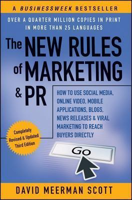 The New Rules of Marketing & PR : How to Use Social Media, Online Video, Mobile Applications, Blogs, News Releases, and Viral Marketing to Reach Buyers Directly