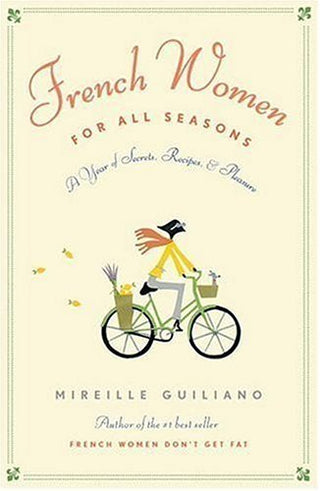 French Women for All Seasons: A Year of Secrets, Recipes & Pleasure