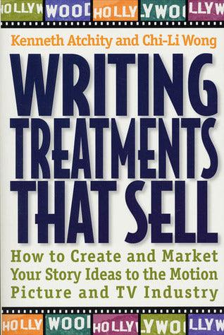 Writing Treatments That Sell - How To Create And Market Your Story Ideas To The Motion Picture And TV Industry