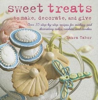 Sweet Treats to Make, Decorate, and Give : 35 Step-by-Step Recipes for Making and Decorating Cakes, Cookies and Candies - Thryft