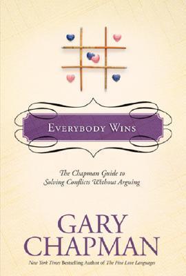 Everybody Wins: The Chapman Guide to Solving Conflicts without Arguing - Thryft