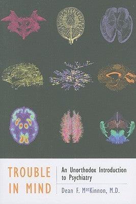 Trouble in Mind: An Unorthodox Introduction to Psychiatry - Thryft