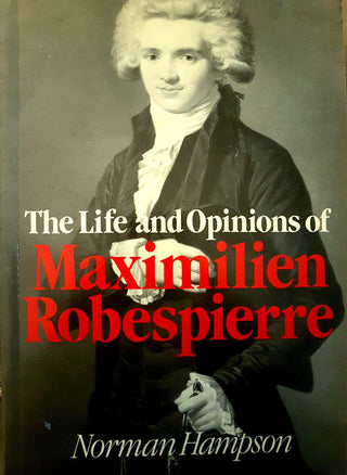 The Life and Opinions of Maximilian Robespierre - Thryft