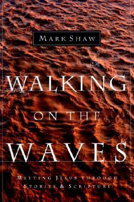 Walking on the Waves - Meeting Jesus Through Stories & Scripture