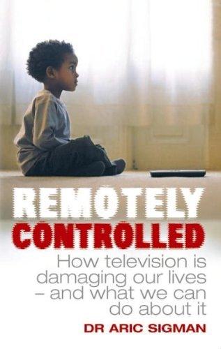 Remotely Controlled: How Television Is Damaging Our Lives and What We Can Do About It - Thryft