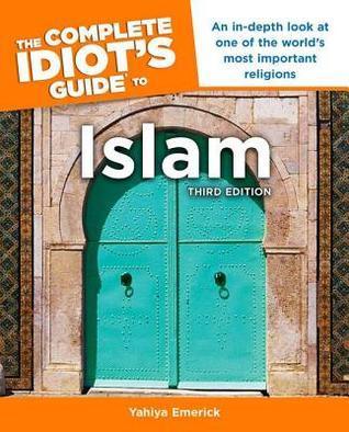 The Complete Idiot's Guide to Islam, 3rd Edition : An In-Depth Look at One of the World s Most Important Religions - Thryft