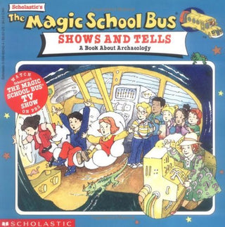 The Magic School Bus Shows and Tells: A Book About Archaeology