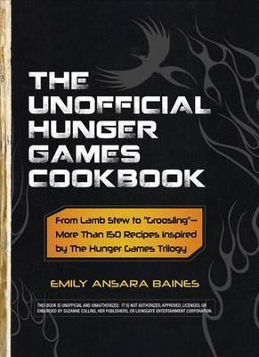 The Unofficial Hunger Games Cookbook : From Lamb Stew to "Groosling" - More than 150 Recipes Inspired by The Hunger Games Trilogy - Thryft