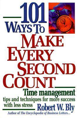 101 Ways to Make Every Second Count: Time Management Tips and Techniques for More Success With Less Stress - Thryft