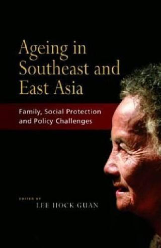 Ageing in Southeast and East Asia : Family, Social Protection, Policy Challenges - Thryft