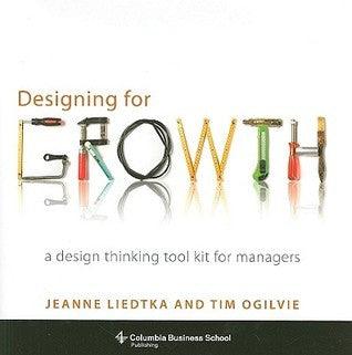 Designing for Growth : A Design Thinking Tool Kit for Managers - Thryft