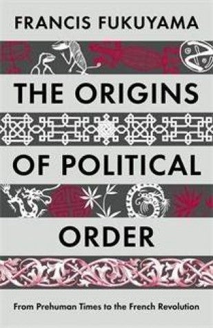 The Origins of Political Order: From Prehuman Times to the French Revolution