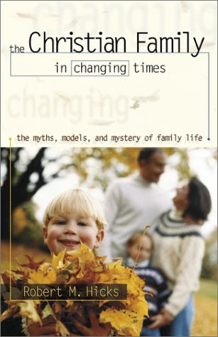 The Christian Family in Changing Times: The Myths, Models, and Mystery of Family Life