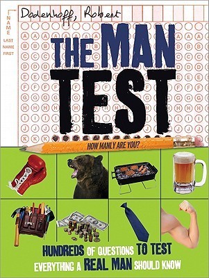 The Man Test: Hundreds of Questions to Test Everything a Real Man Should Know