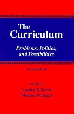 The Curriculum : Problems, Politics, and Possibilities (Second Edition) - Thryft