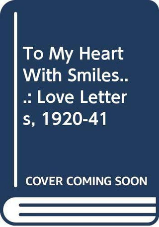 To My Heart, With Smiles-- - The Love Letters Of Siew Fung Fong & Wan Kwai Pik, 1920-1941 - Thryft