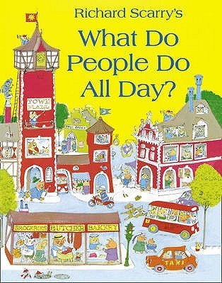 Richard Scarry's What Do People Do All Day?