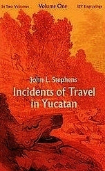 Incidents of Travel in Yucatan, Vol 1