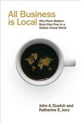 All Business Is Local : Why Place Matters More Than Ever in a Global, Virtual World - Thryft