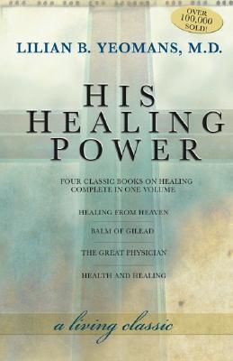 His Healing Power : The Four Classic Books on Healing Complete in One Volume - Thryft