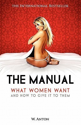 The Manual: What Women Want and How to Give It to Them