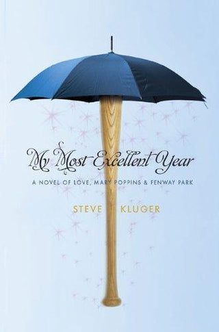 My Most Excellent Year - A Novel Of Love, Mary Poppins, & Fenway Park - Thryft