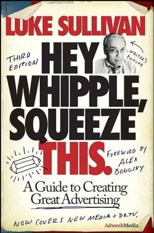 Hey, Whipple, Squeeze This: A Guide to Creating Great Ads