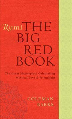 Rumi: The Big Red Book : The Great Masterpiece Celebrating Mystical Love and Friendship - Thryft