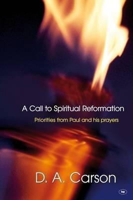 A Call to Spiritual Reformation : Priorities From Paul And His Prayers - Thryft