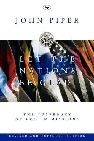 Let the Nations be Glad : The Supremacy of God in Missions - Thryft