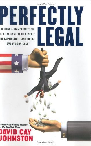 Perfectly Legal: The Covert Campaign to Rig Our Tax System to Benefit the Super Rich and Cheat Everybody Else