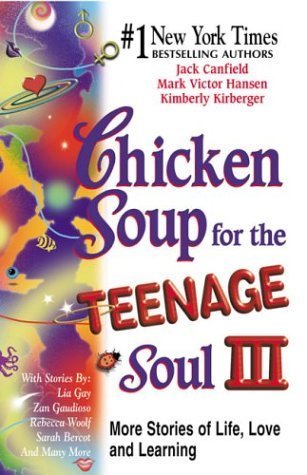 Chicken Soup for the Teenage Soul V. 3: More Stories of Life, Love, and Learning