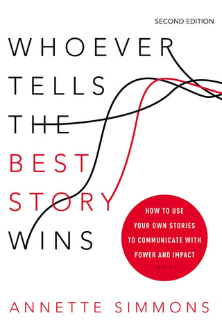 Whoever Tells The Best Story Wins - How To Use Your Own Stories To Communicate With Power And Impact - Thryft