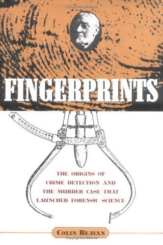 Fingerprints: The Origins of Crime Detection and the Murder Case That Launched Forensic Science