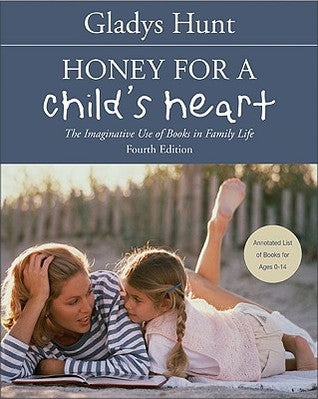 Honey for a Child's Heart: The Imaginative Use of Books in Family Life