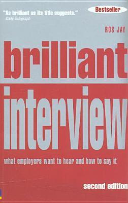 Brilliant Interview: What Employers Want to Hear and How to Say It