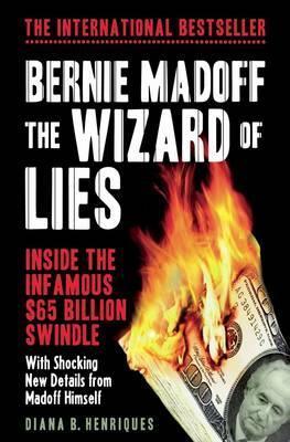 Bernie Madoff, the Wizard of Lies : Inside the Infamous $65 Billion Swindle