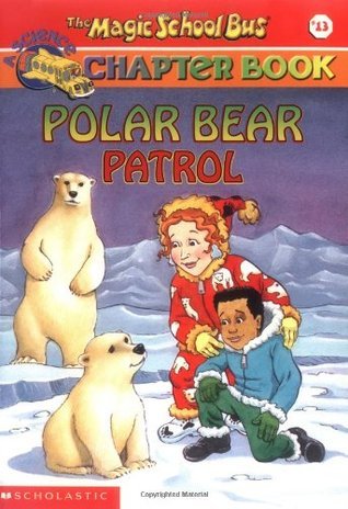 Polar Bear Patrol: The Magic School Bus, A Science Chapter Book