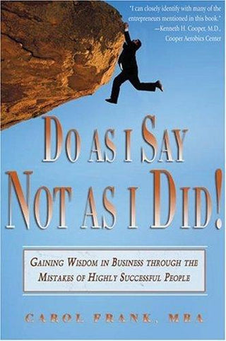 Do As I Say, Not As I Did!: Gaining Wisdom In Business Through The Mistakes Of Highly Successful People - Thryft