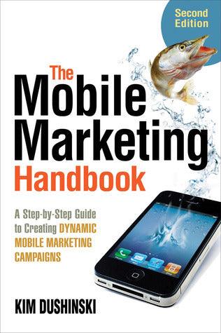 The Mobile Marketing Handbook: A Step-by-Step Guide to Creating Dynamic Mobile Marketing Campaigns - Thryft