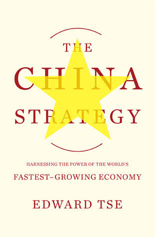 The China Strategy - Harnessing the Power of the World's Fastest-Growing Economy